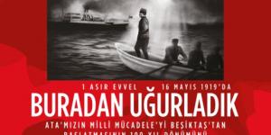 BEŞİKTAŞ’TAN BAŞLAYAN BAĞIMSIZLIK ATEŞİNİN 100. YILI KUTLANIYOR!