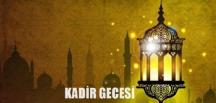 Kadir Gecesi’nin Önemi -Kadir Gecesi ne zaman idrak edilecek? – Kadir Gecesi  ne anlama gelir ? Kadir Gecesi’nin Tarihi? Kadir Gecesi Hangi Gün?